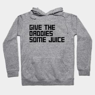 Give the daddies some juice Hoodie